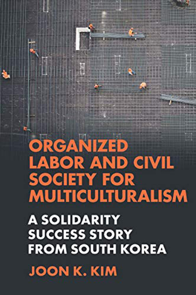 Organized Labor and Civil Society for Multiculturalism: A Solidarity Success Story from South Korea Book Cover